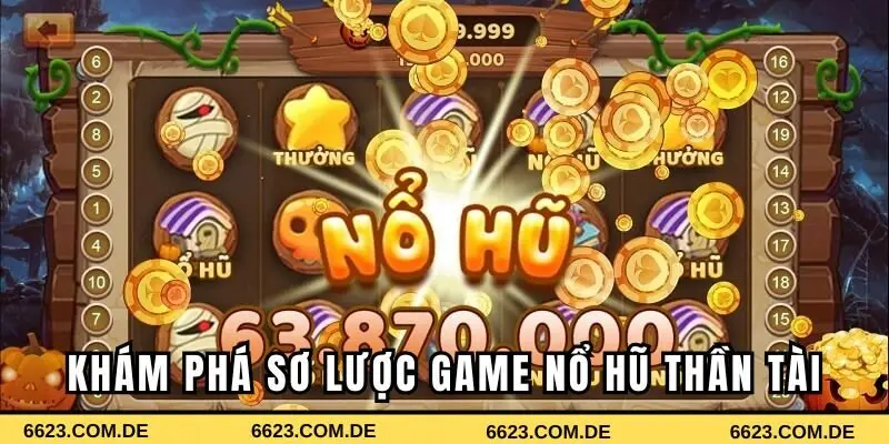 Tổng quan về game nổ hũ Thần Tài cực hot