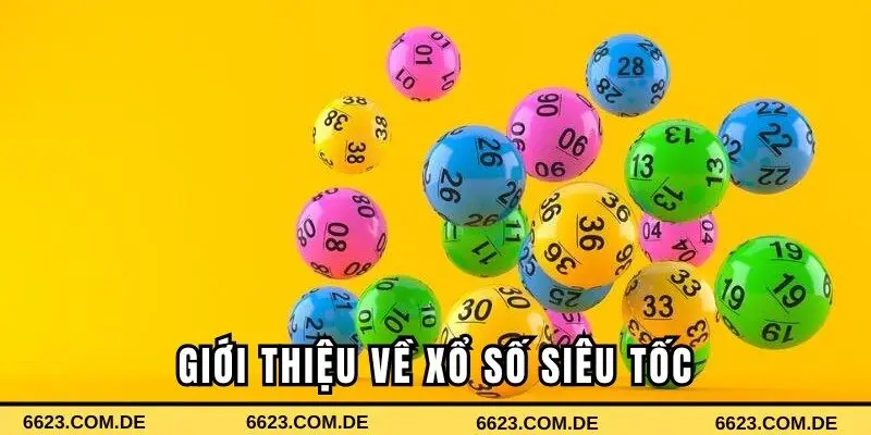 Xổ số siêu tốc - Quay thưởng siêu nhanh chóng